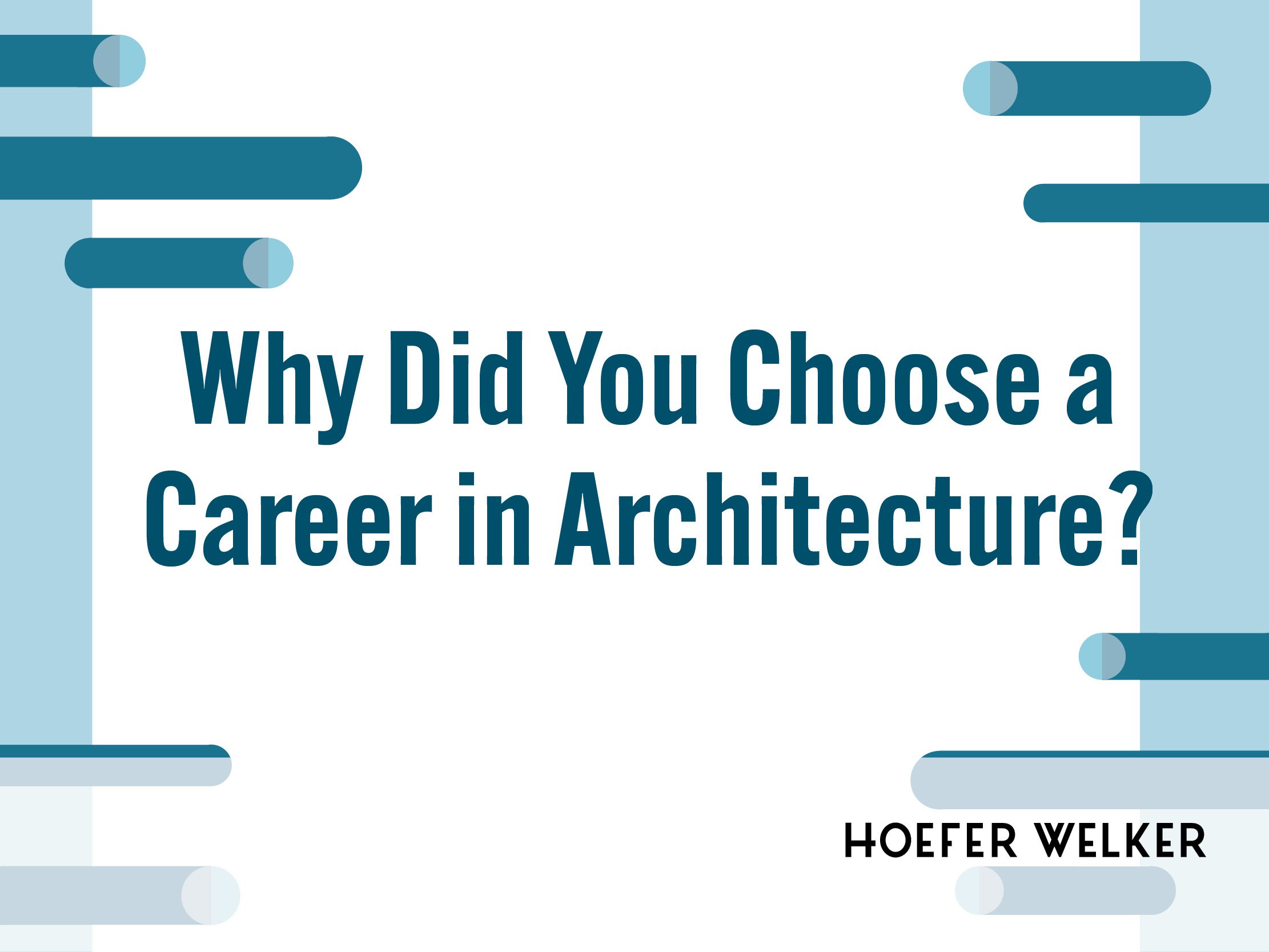 Why Did You Choose a Career in Architecture?